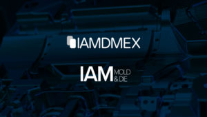 IAMDMEX SE TRANSFORMA A IAM MOLD & DIE